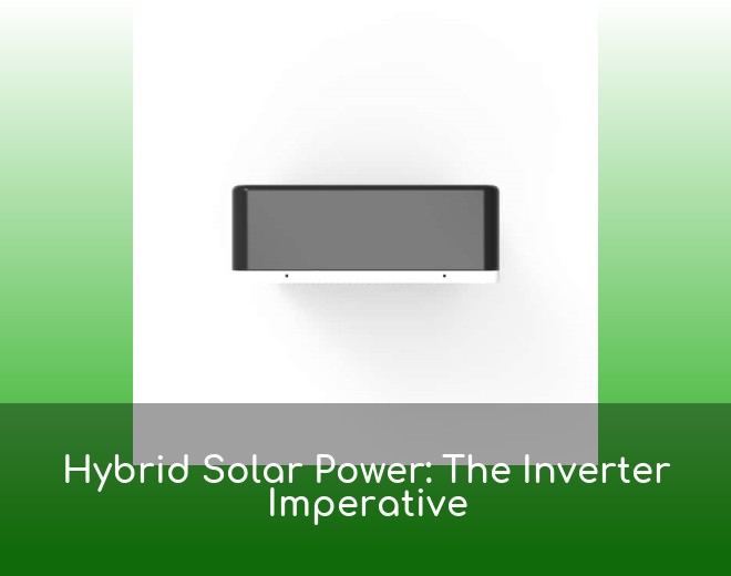Hybrid Solar Power: The Inverter Imperative